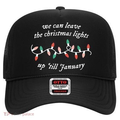 We Can Leave The Christmas Lights Up Til January Christmas Hat