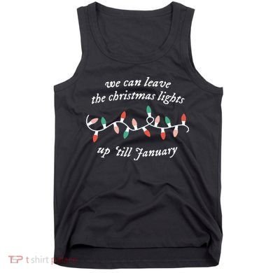 We Can Leave The Christmas Lights Up Til January Christmas Tank Top