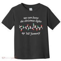 We Can Leave The Christmas Lights Up Til January Christmas Toddler T-Shirt thumb 0