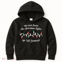 We Can Leave The Christmas Lights Up Til January Christmas Kids Hoodie thumb 0