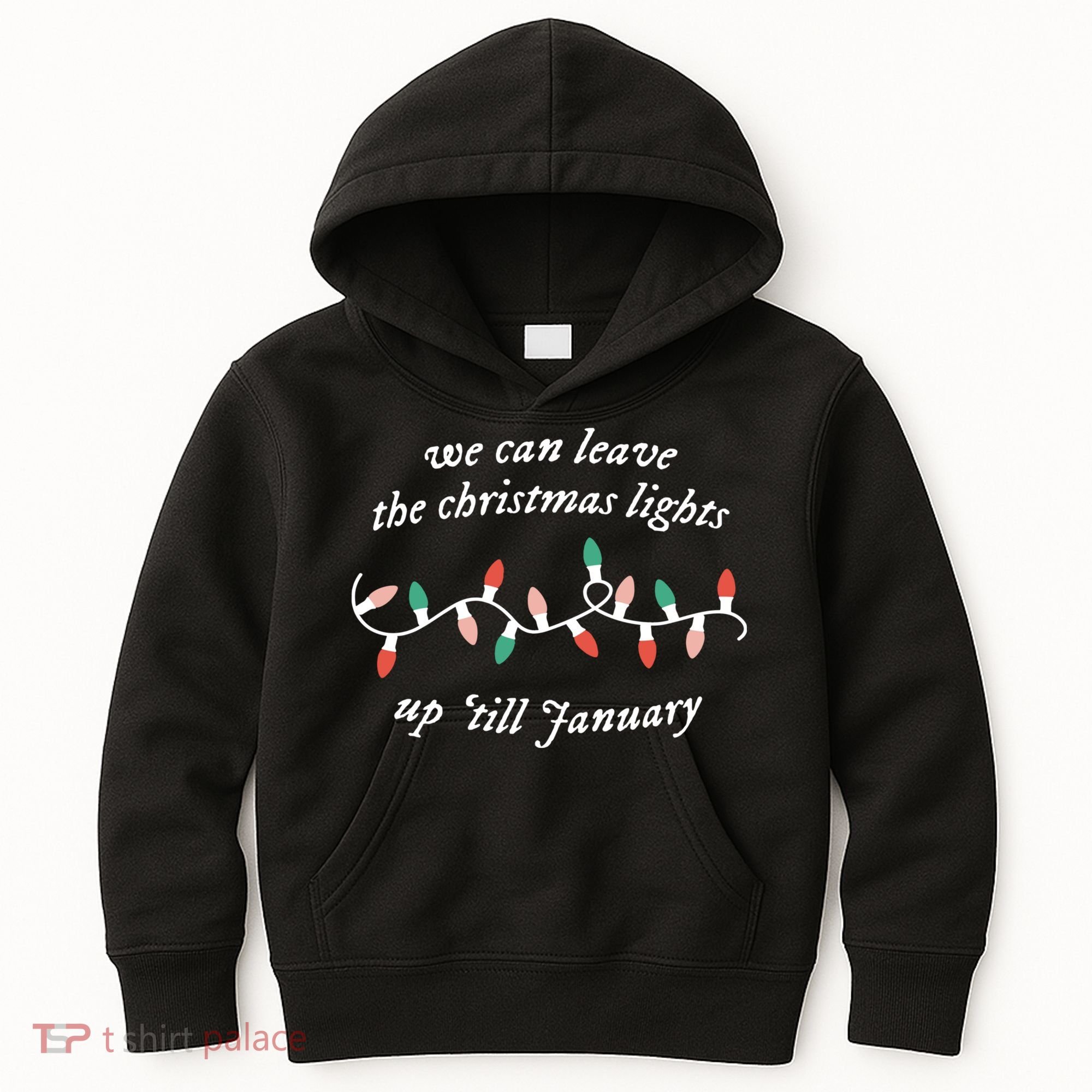 We Can Leave The Christmas Lights Up Til January Christmas Kids Hoodie