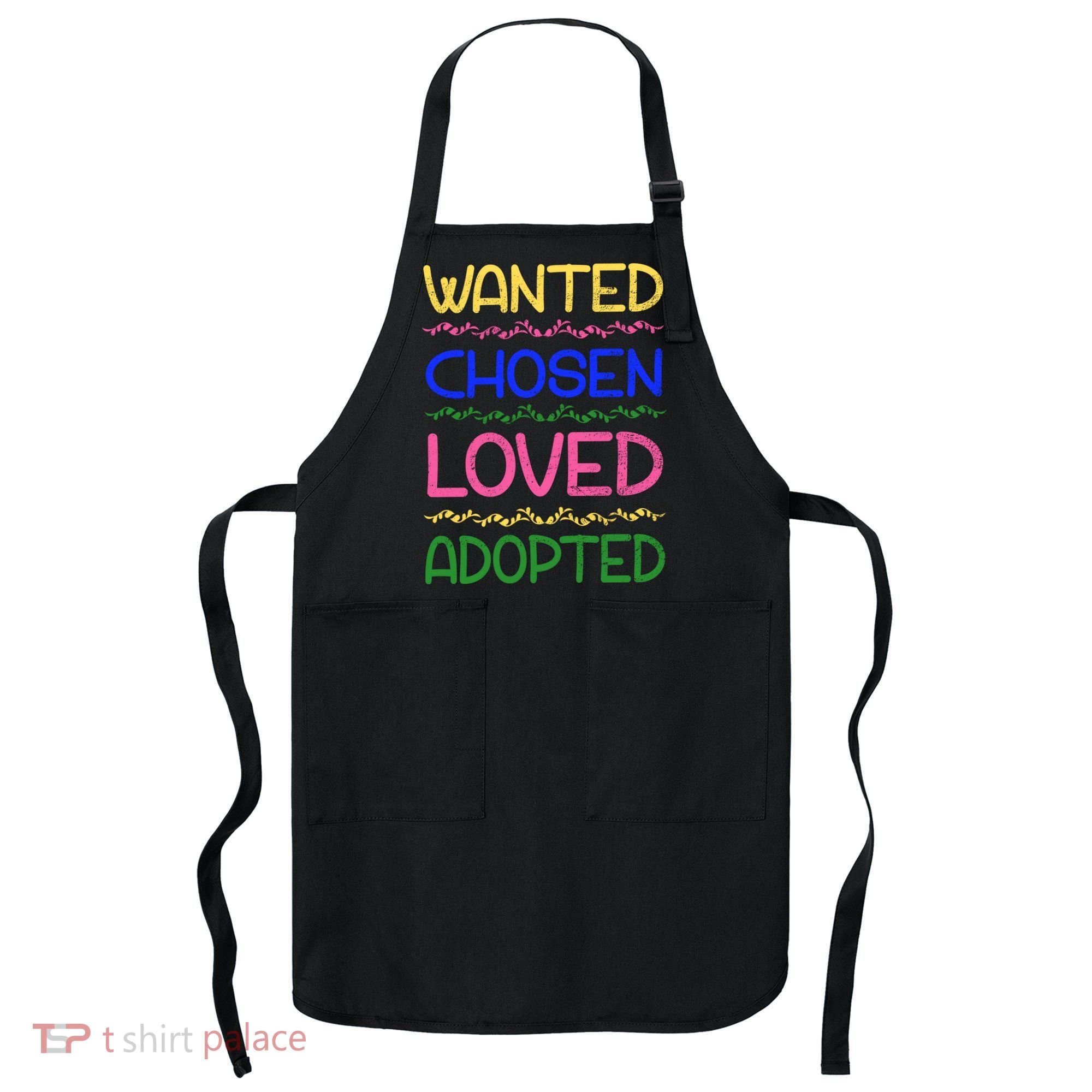Wanted Chosen Loved Adopted Apron