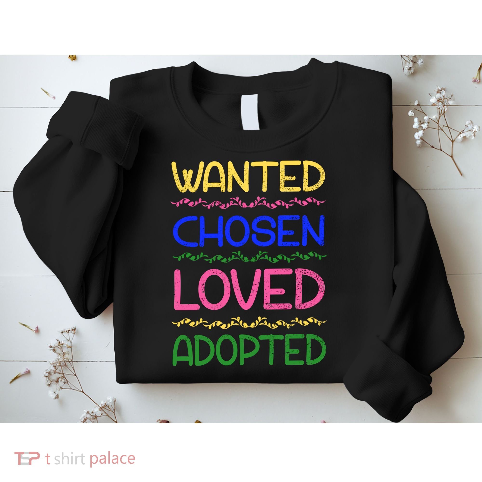 Wanted Chosen Loved Adopted Sweatshirt