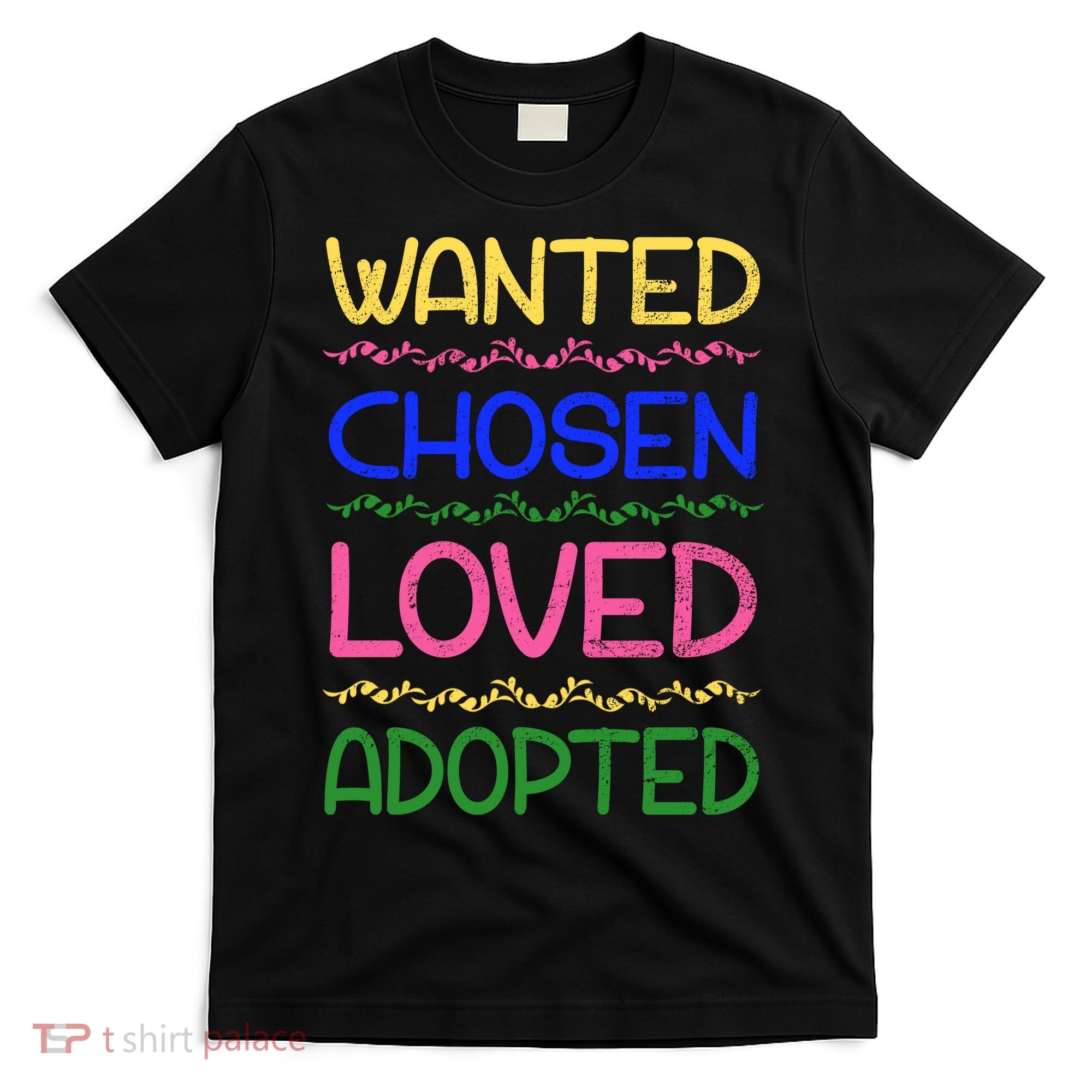 Wanted Chosen Loved Adopted T-Shirt