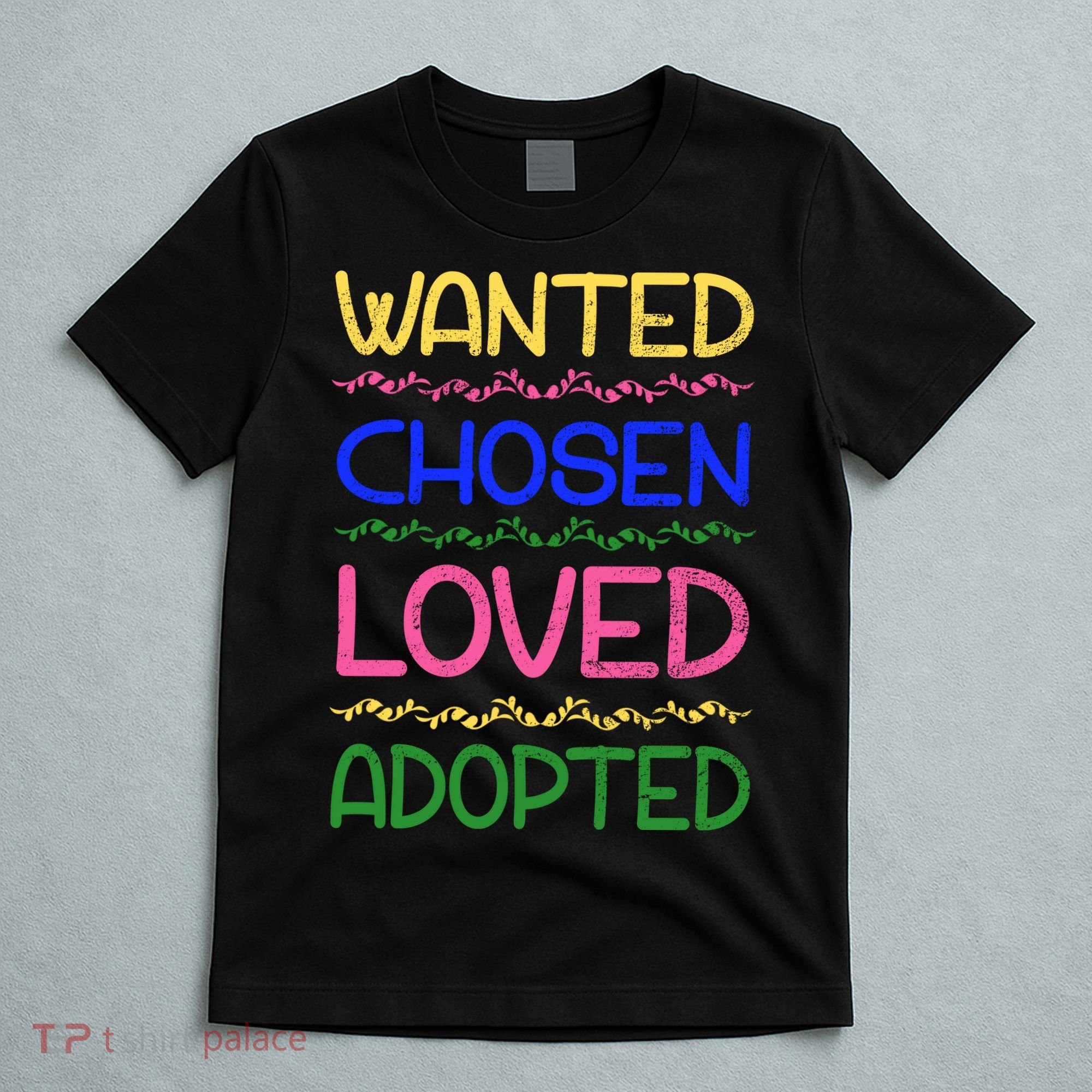 Wanted Chosen Loved Adopted T-Shirt