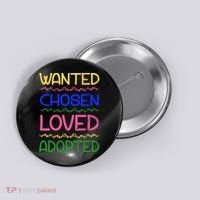 Wanted Chosen Loved Adopted Button thumb 0
