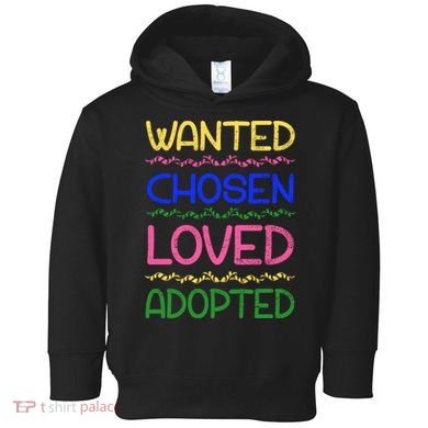 Wanted Chosen Loved Adopted Toddler Hoodie