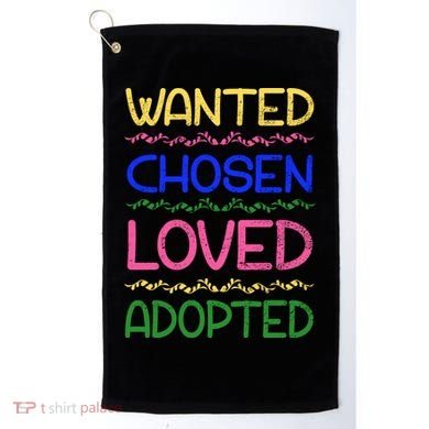 Wanted Chosen Loved Adopted Golf Towel