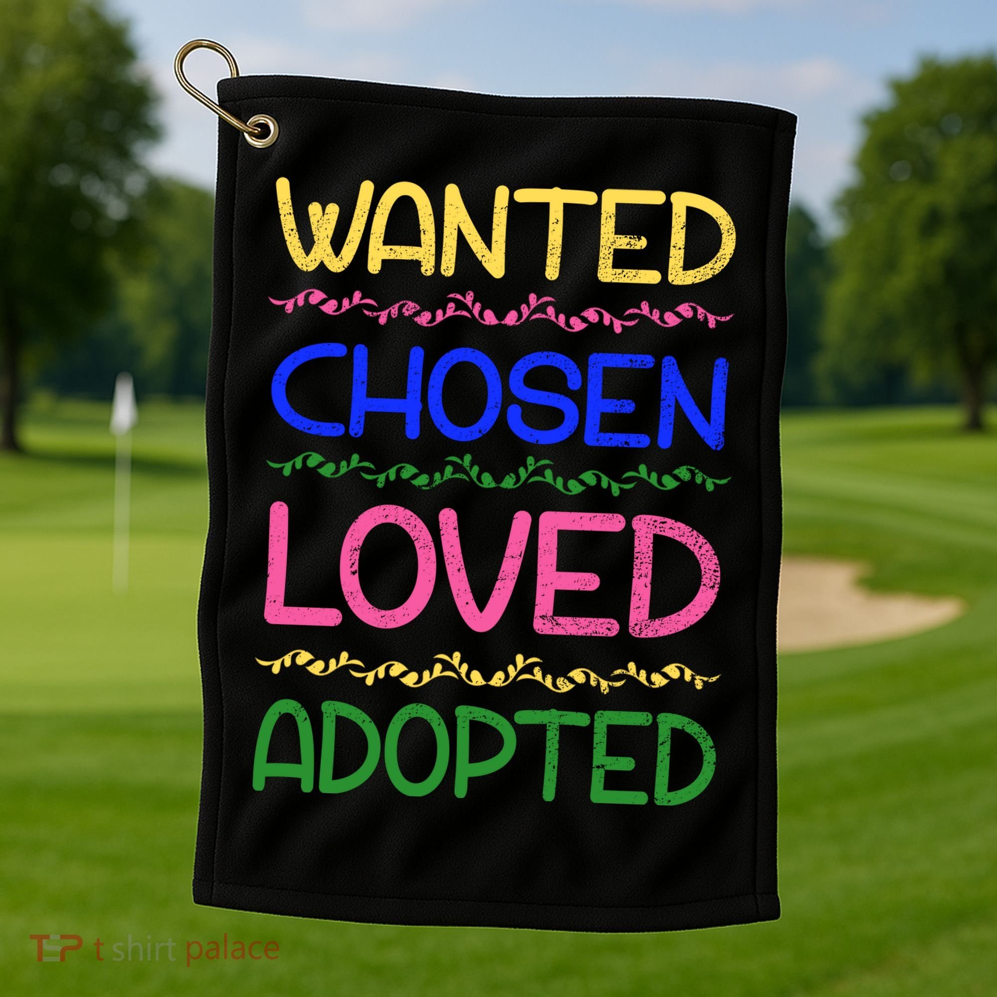 Wanted Chosen Loved Adopted Golf Towel