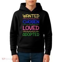 Wanted Chosen Loved Adopted Kids Hoodie thumb 4
