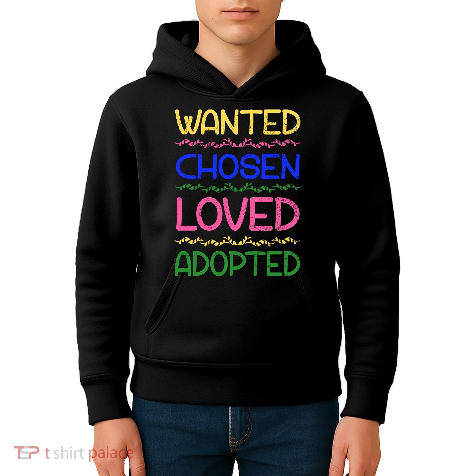 Wanted Chosen Loved Adopted Kids Hoodie