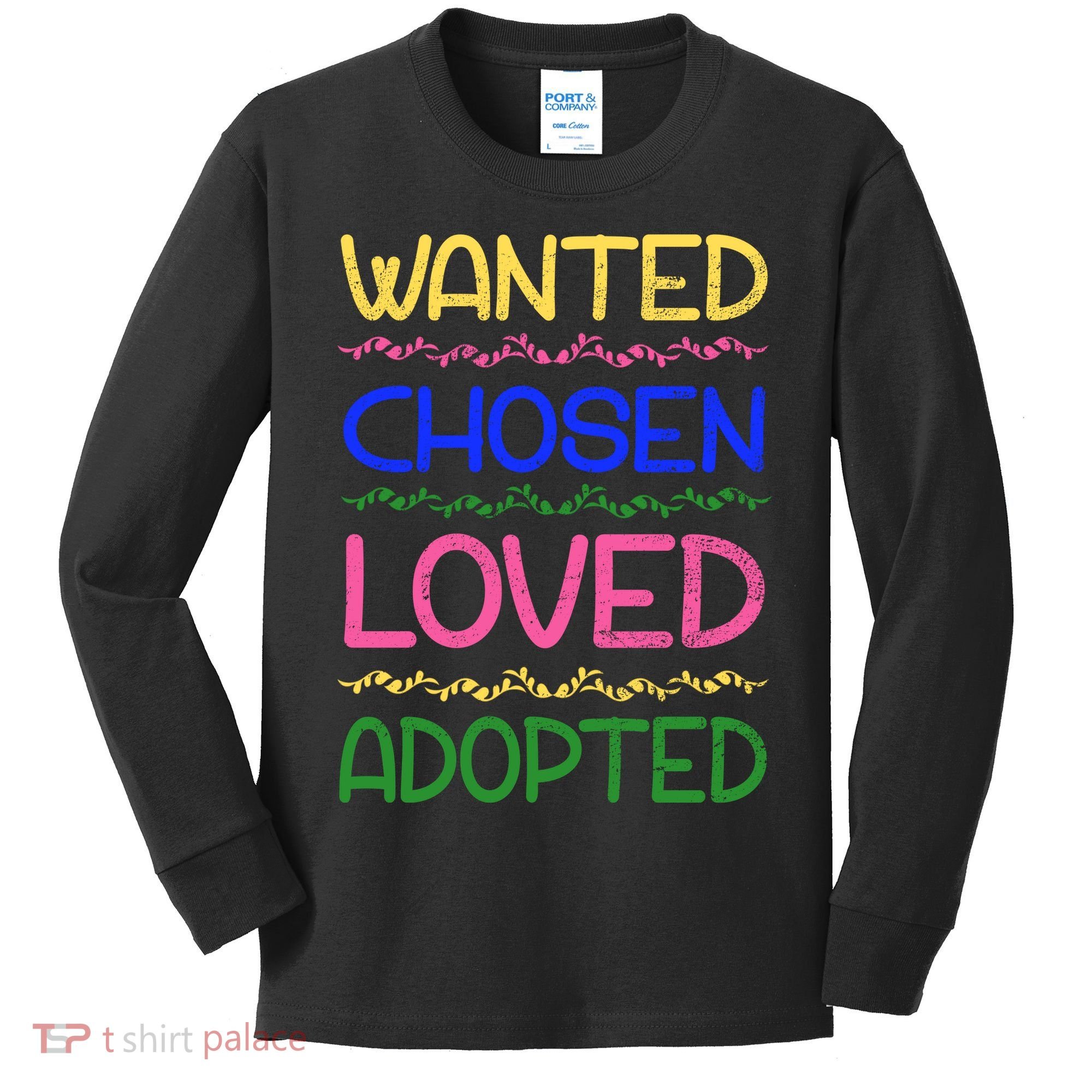 Wanted Chosen Loved Adopted Kids Long Sleeve Shirt