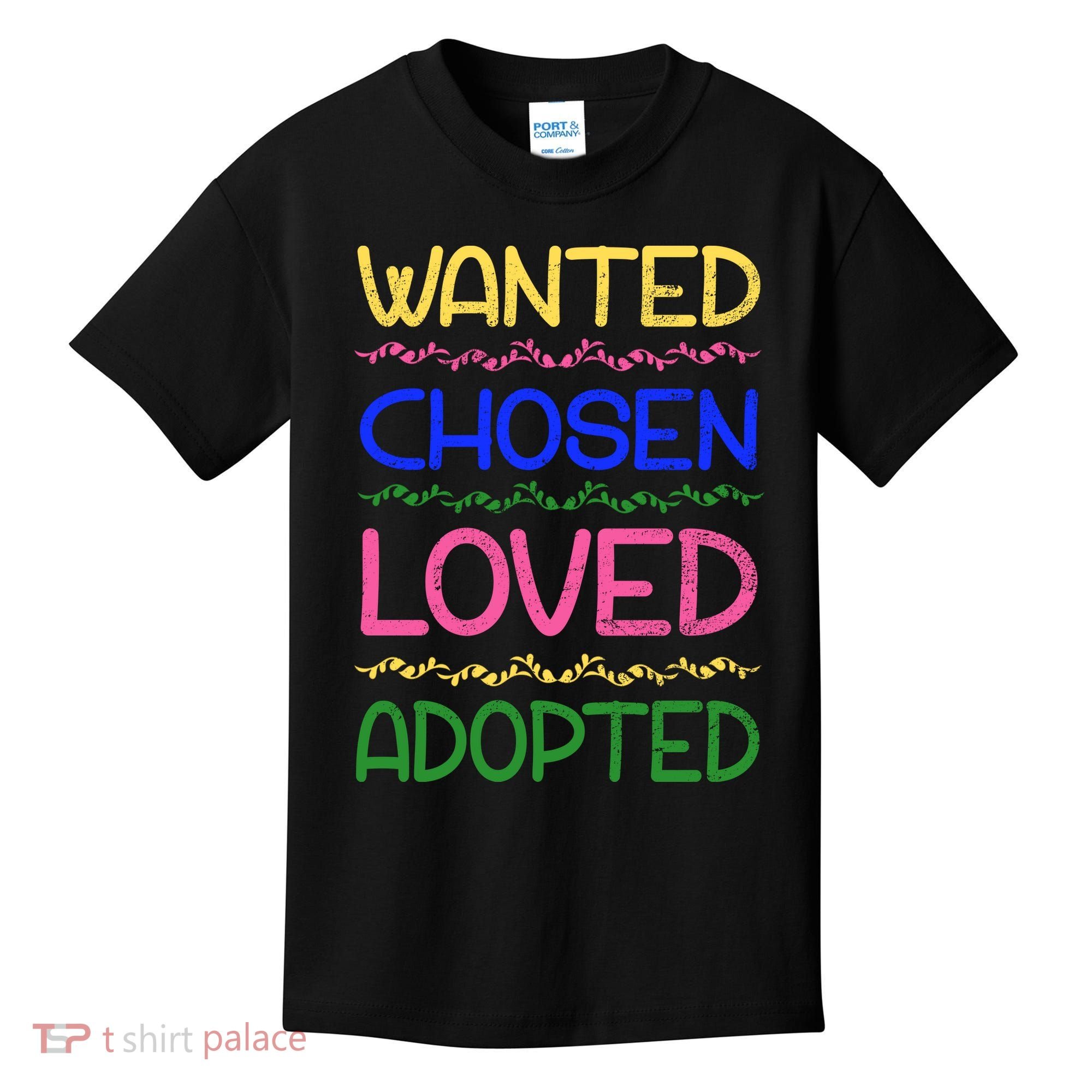 Wanted Chosen Loved Adopted Kids T-Shirt