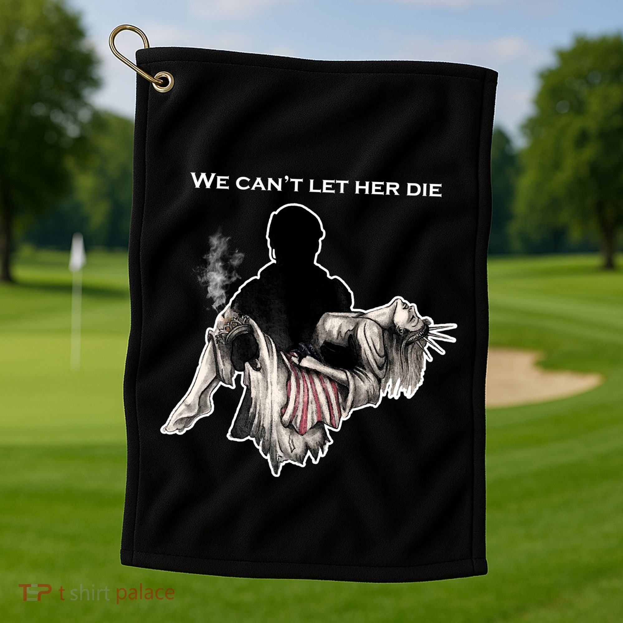 We Can't Let Her Die Statue Of Liberty Golf Towel