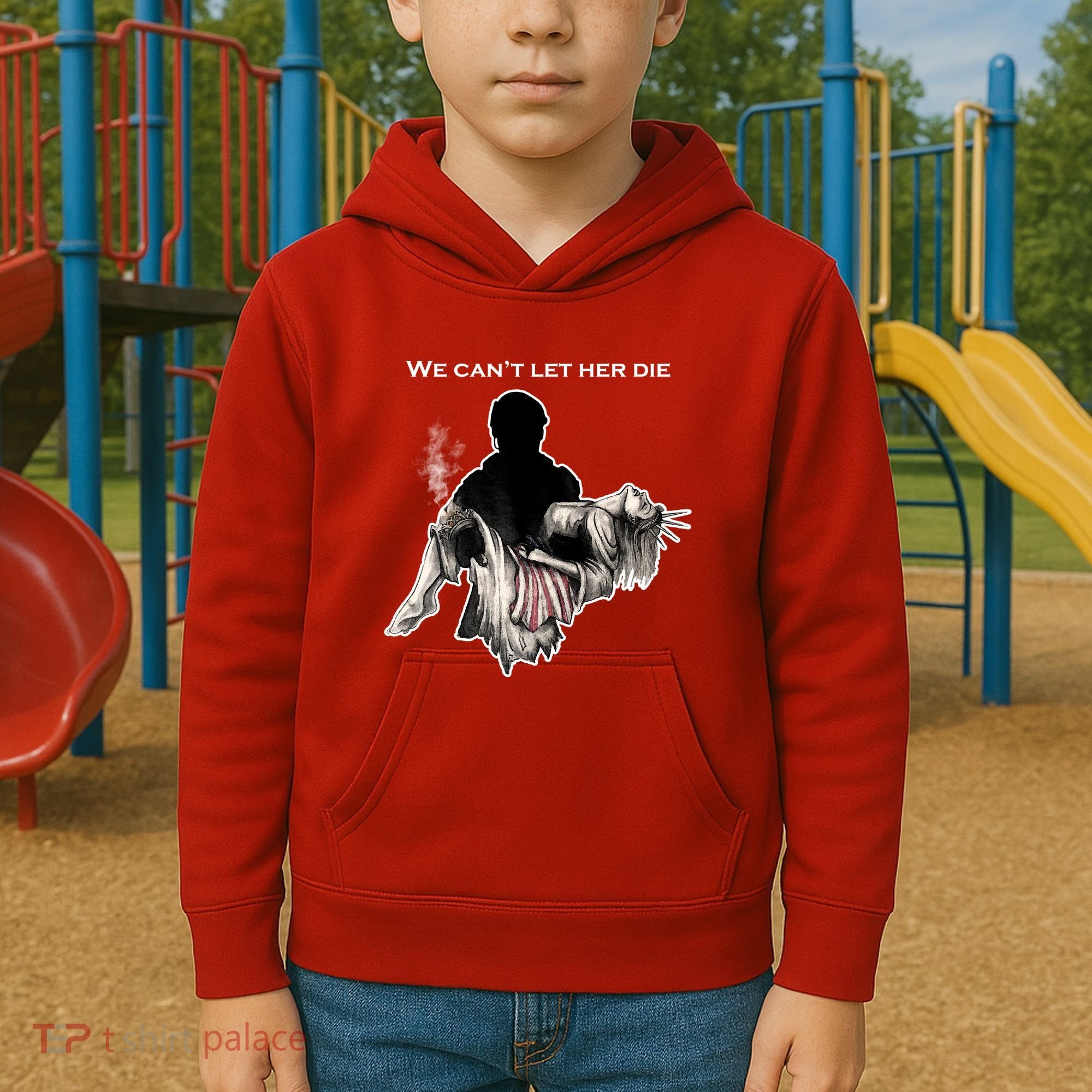 We Can't Let Her Die Statue Of Liberty Kids Hoodie