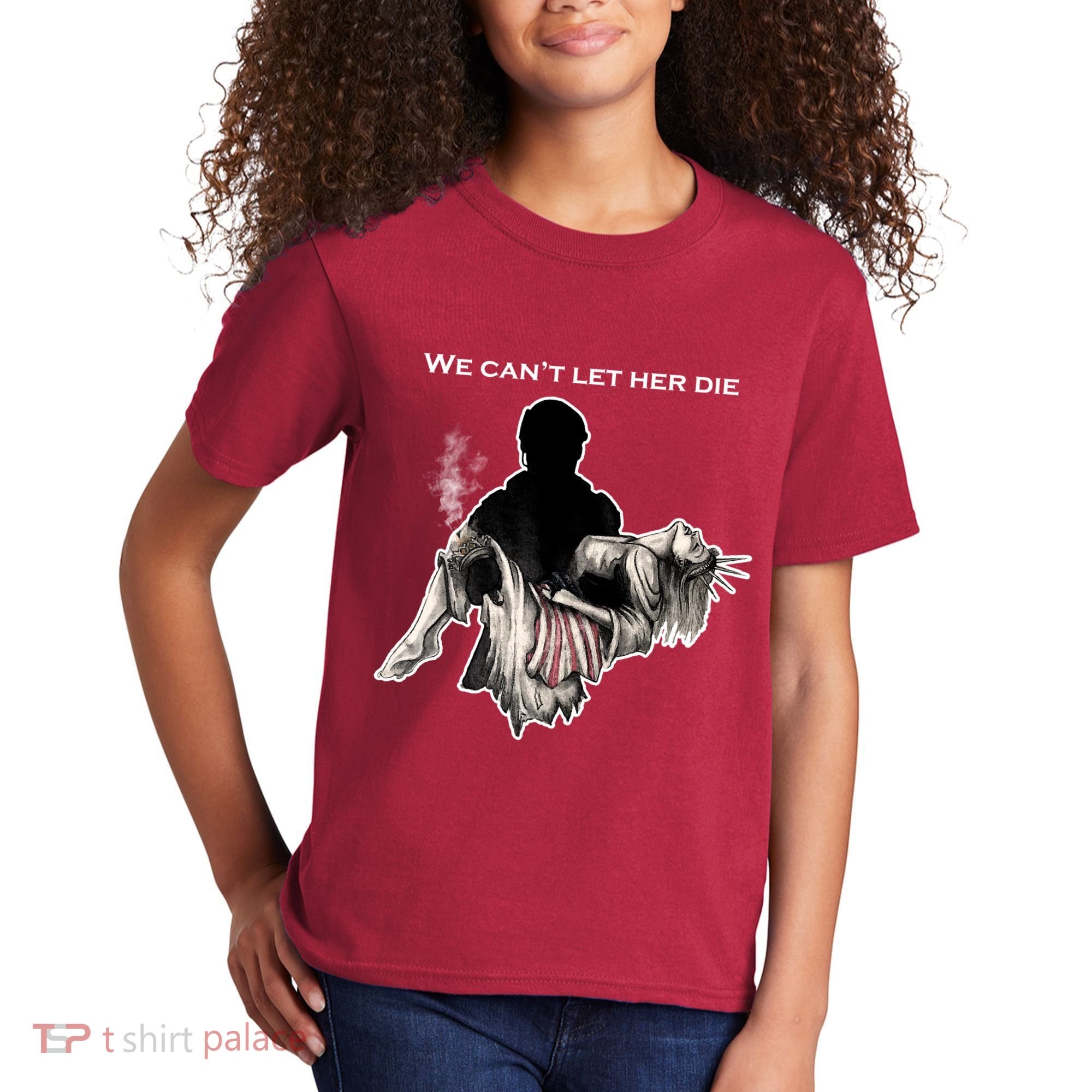 We Can't Let Her Die Statue Of Liberty Kids T-Shirt