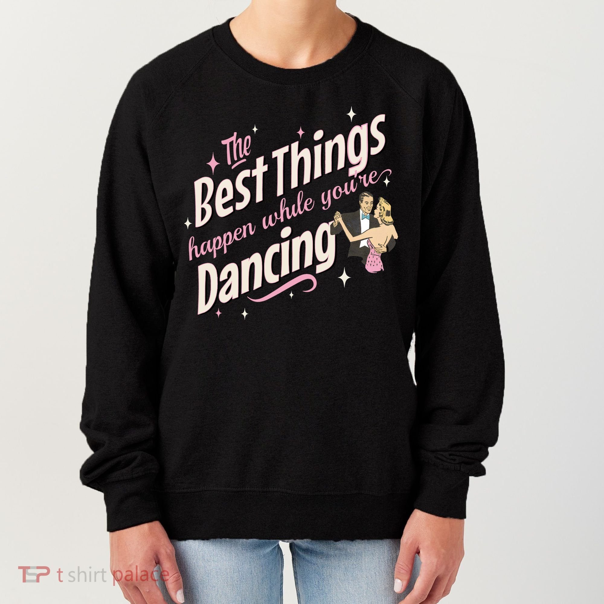White Christmas Movie The Best Things Happen While YouRe Dancing Women's Sweatshirt