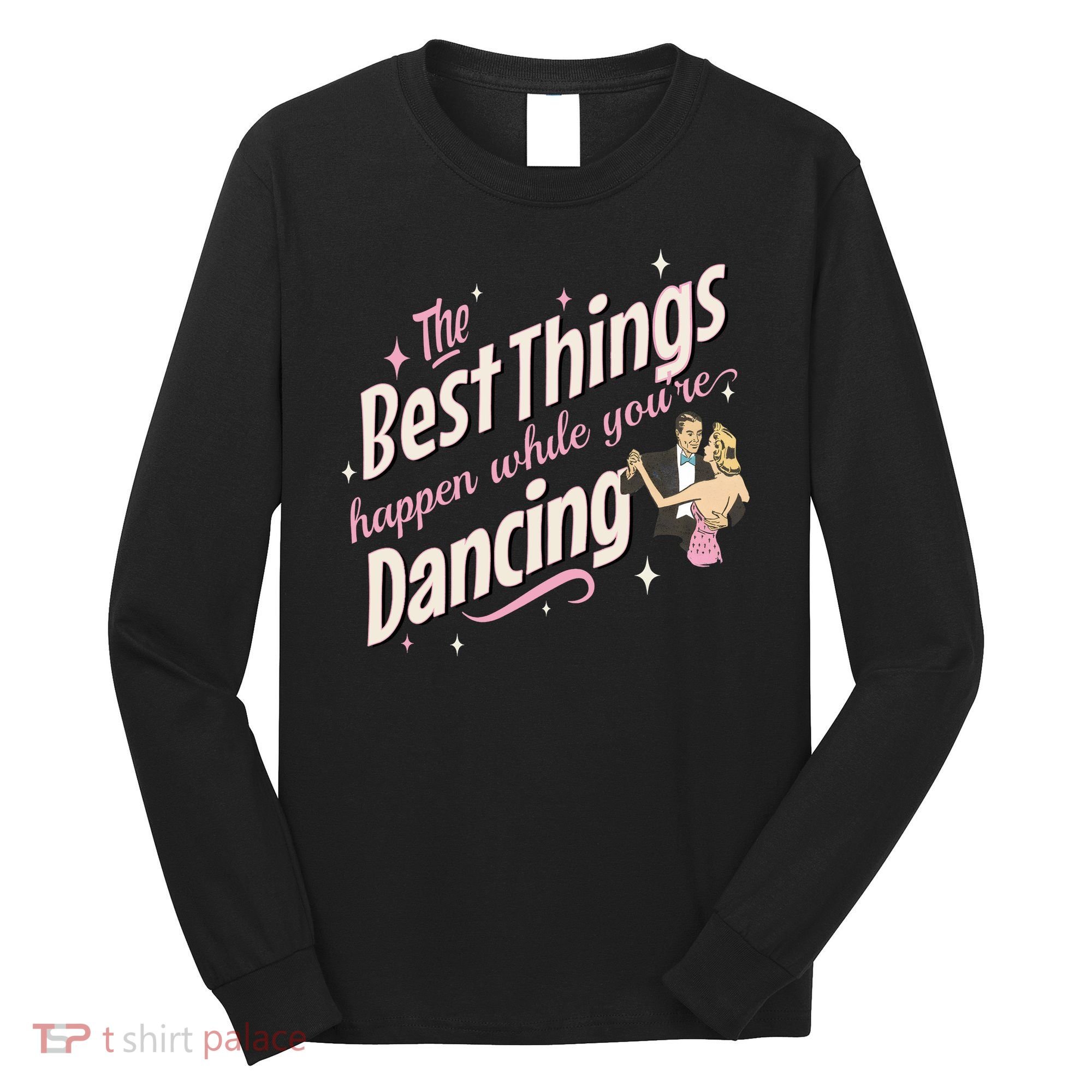 White Christmas Movie The Best Things Happen While YouRe Dancing Long Sleeve Shirt