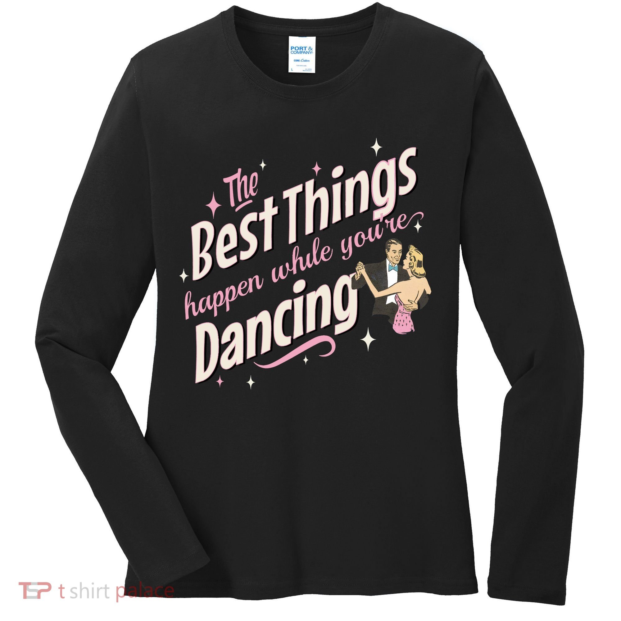 White Christmas Movie The Best Things Happen While YouRe Dancing Women's Long Sleeve Shirt
