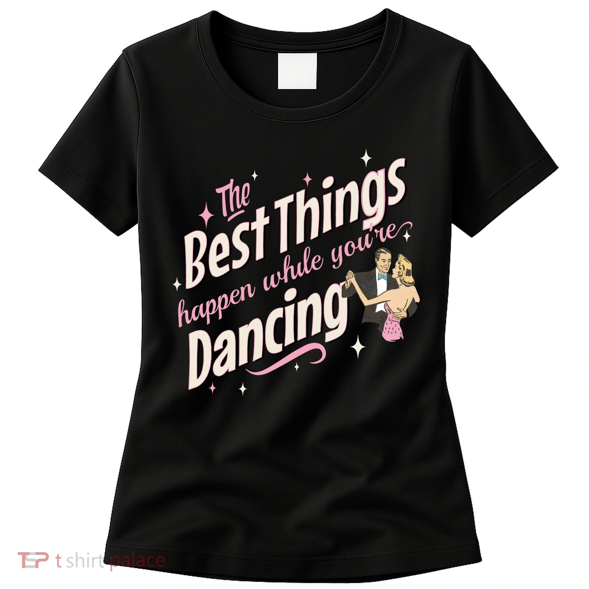 White Christmas Movie The Best Things Happen While YouRe Dancing Women's T-Shirt