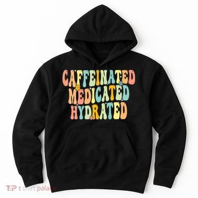 Womens Caffeinated Medicated Hydrated Funny Saying Nurse Teacher Hoodie