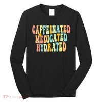 Womens Caffeinated Medicated Hydrated Funny Saying Nurse Teacher Long Sleeve Shirt thumb 0