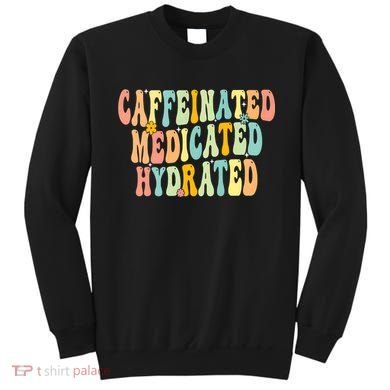 Womens Caffeinated Medicated Hydrated Funny Saying Nurse Teacher Sweatshirt