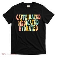 Womens Caffeinated Medicated Hydrated Funny Saying Nurse Teacher T-Shirt thumb 0