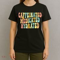 Womens Caffeinated Medicated Hydrated Funny Saying Nurse Teacher T-Shirt thumb 4