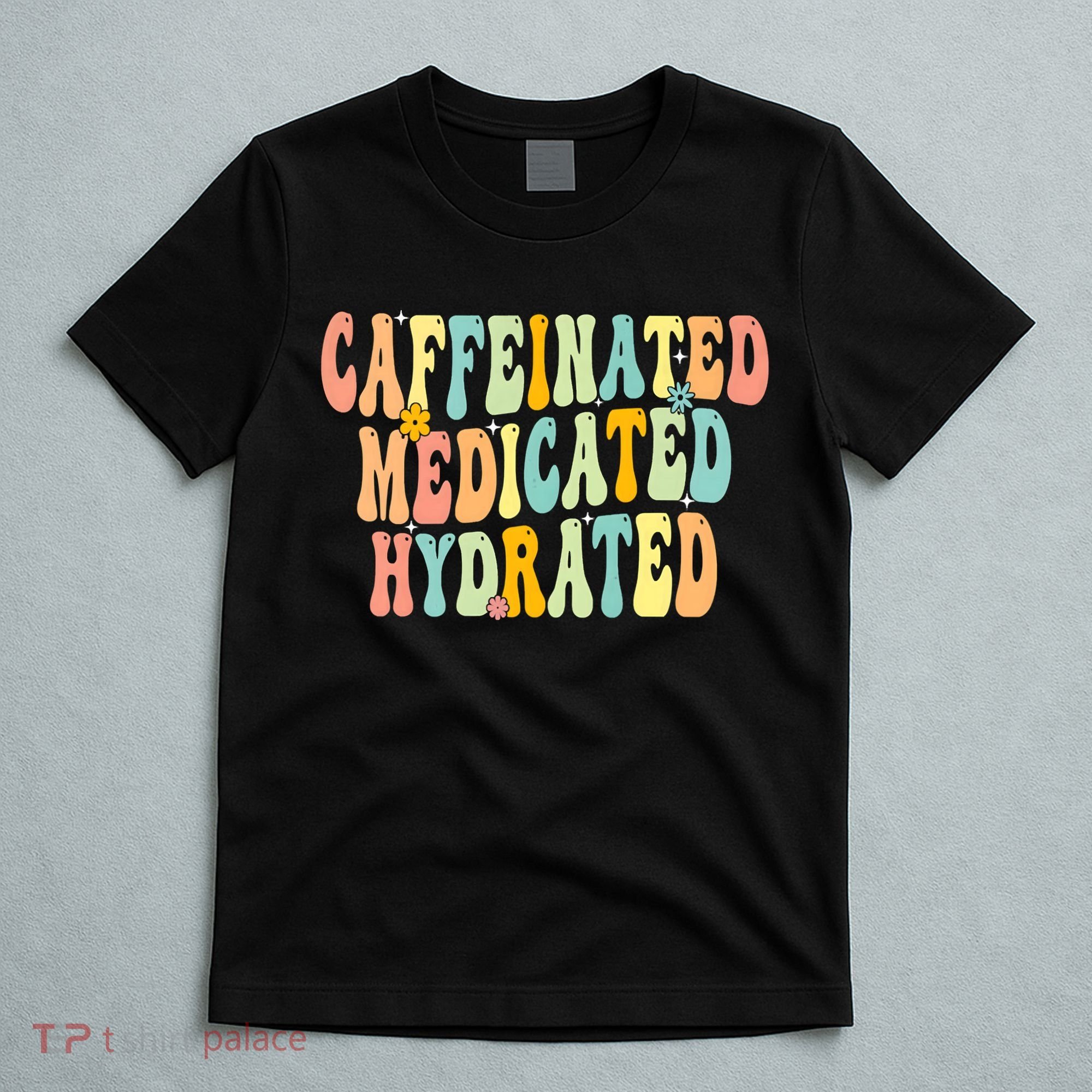 Womens Caffeinated Medicated Hydrated Funny Saying Nurse Teacher T-Shirt