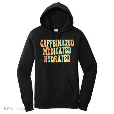 Womens Caffeinated Medicated Hydrated Funny Saying Nurse Teacher Women's Hoodie