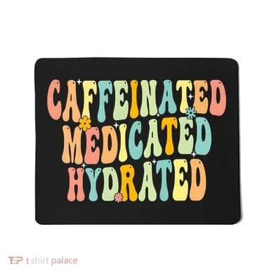 Womens Caffeinated Medicated Hydrated Funny Saying Nurse Teacher Mousepad