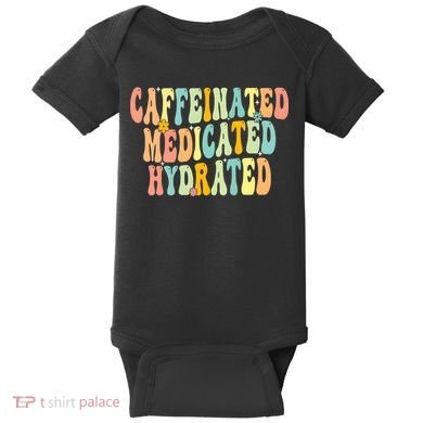 Womens Caffeinated Medicated Hydrated Funny Saying Nurse Teacher Baby Bodysuit