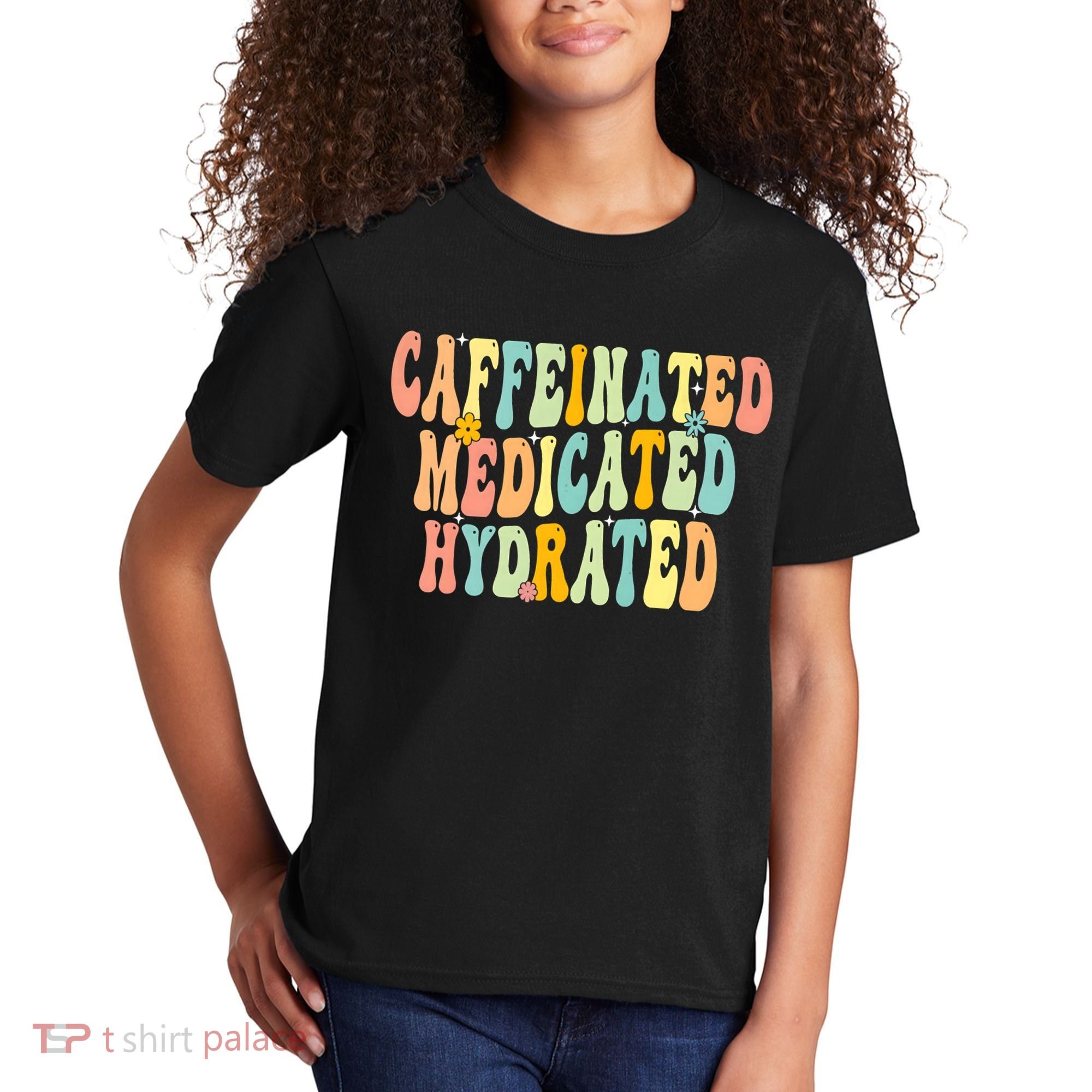Womens Caffeinated Medicated Hydrated Funny Saying Nurse Teacher Kids T-Shirt