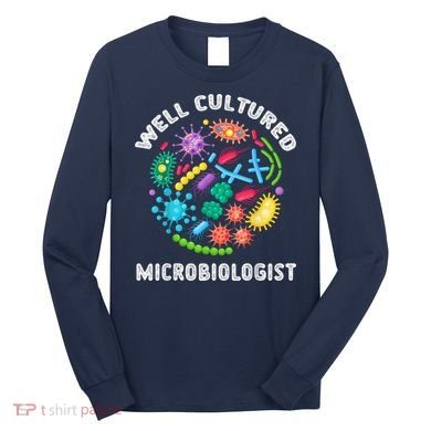 Well Cultured Microbiologist Science Microbiology Scientist Long Sleeve Shirt