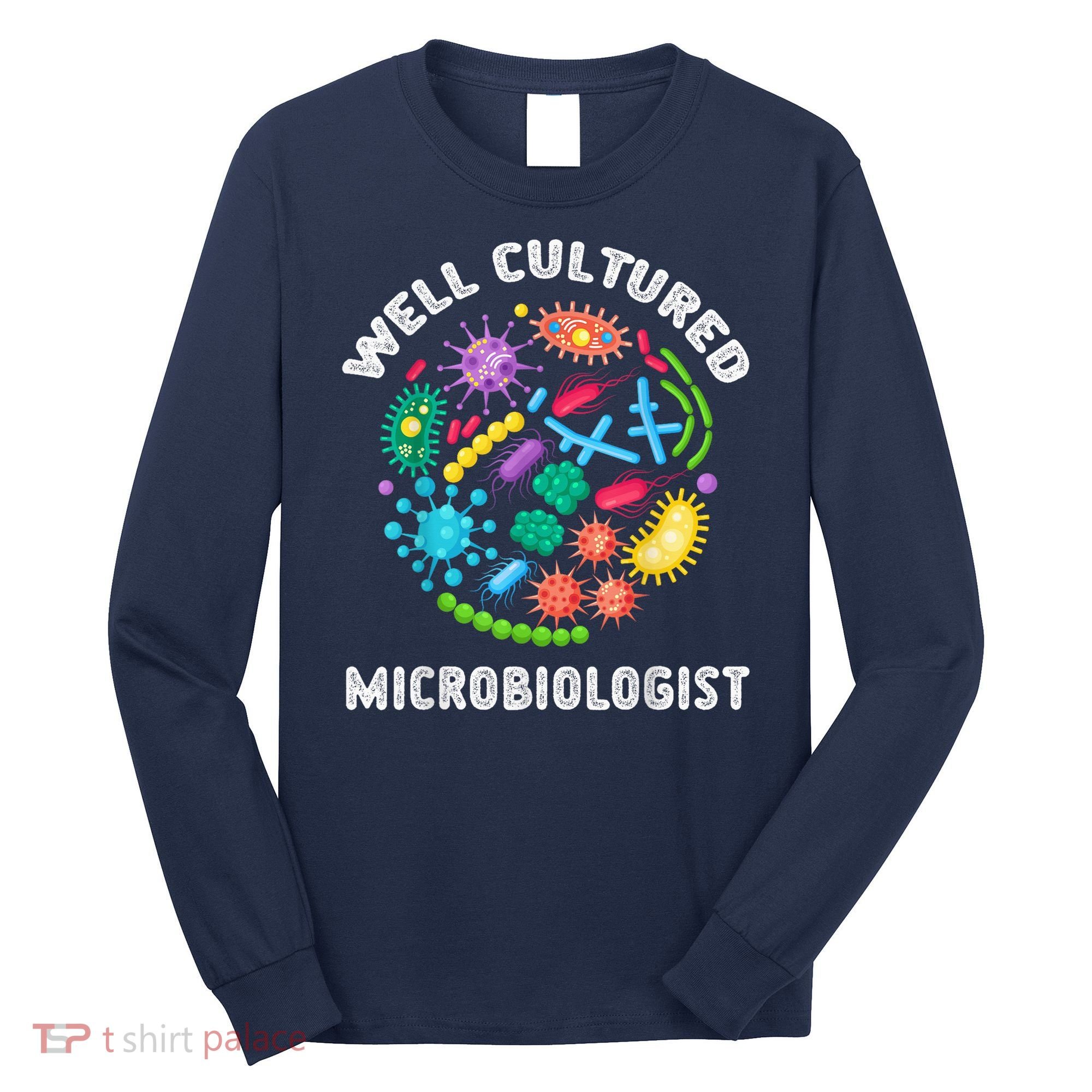 Well Cultured Microbiologist Science Microbiology Scientist Long Sleeve Shirt