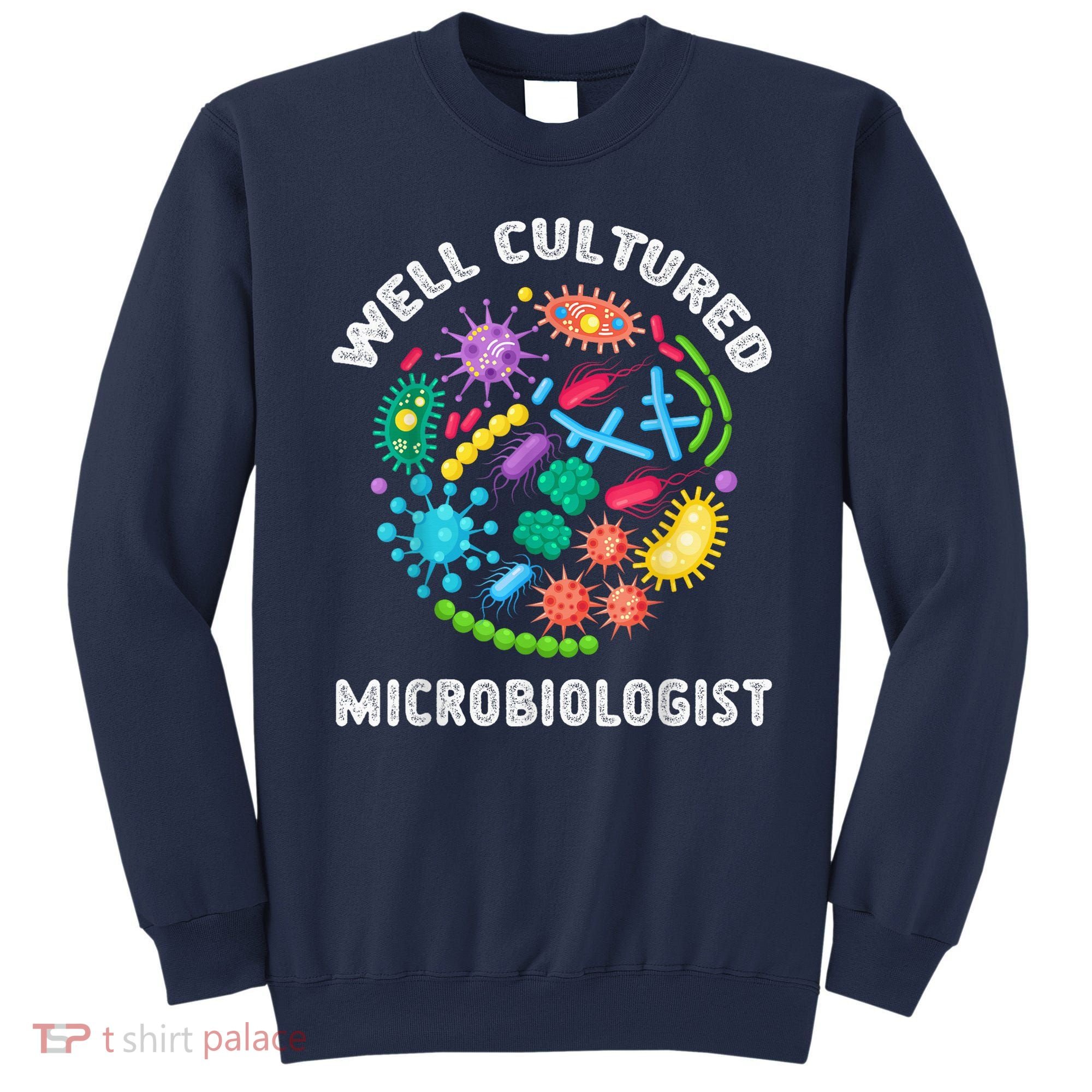 Well Cultured Microbiologist Science Microbiology Scientist Sweatshirt