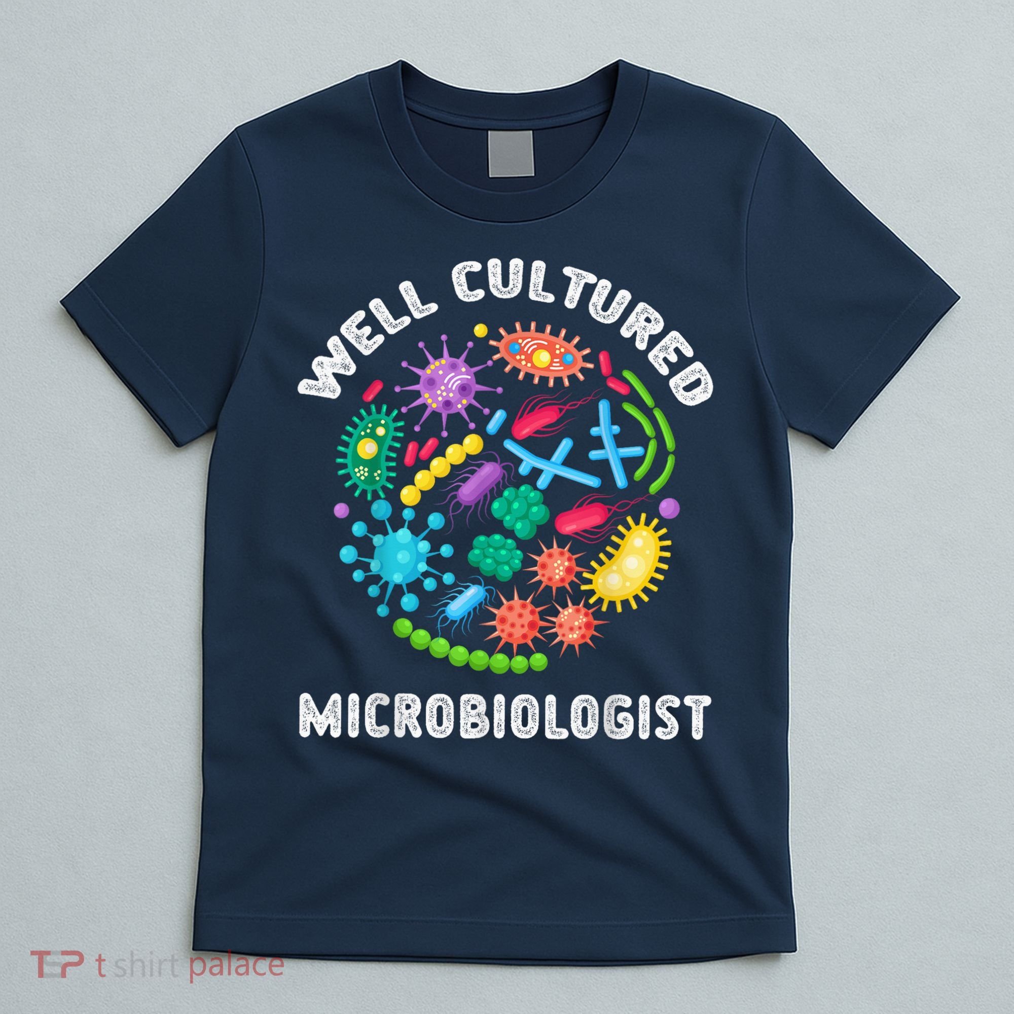Well Cultured Microbiologist Science Microbiology Scientist T-Shirt