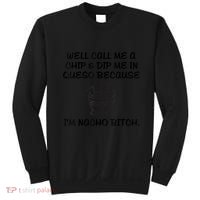 Well Call Me A Chip & Dip Me In Queso Because I'm Nacho Bitc Sweatshirt thumb 0