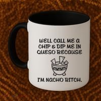 Well Call Me A Chip & Dip Me In Queso Because I'm Nacho Bitc Coffee Mug thumb 2