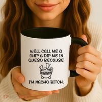 Well Call Me A Chip & Dip Me In Queso Because I'm Nacho Bitc Coffee Mug thumb 3
