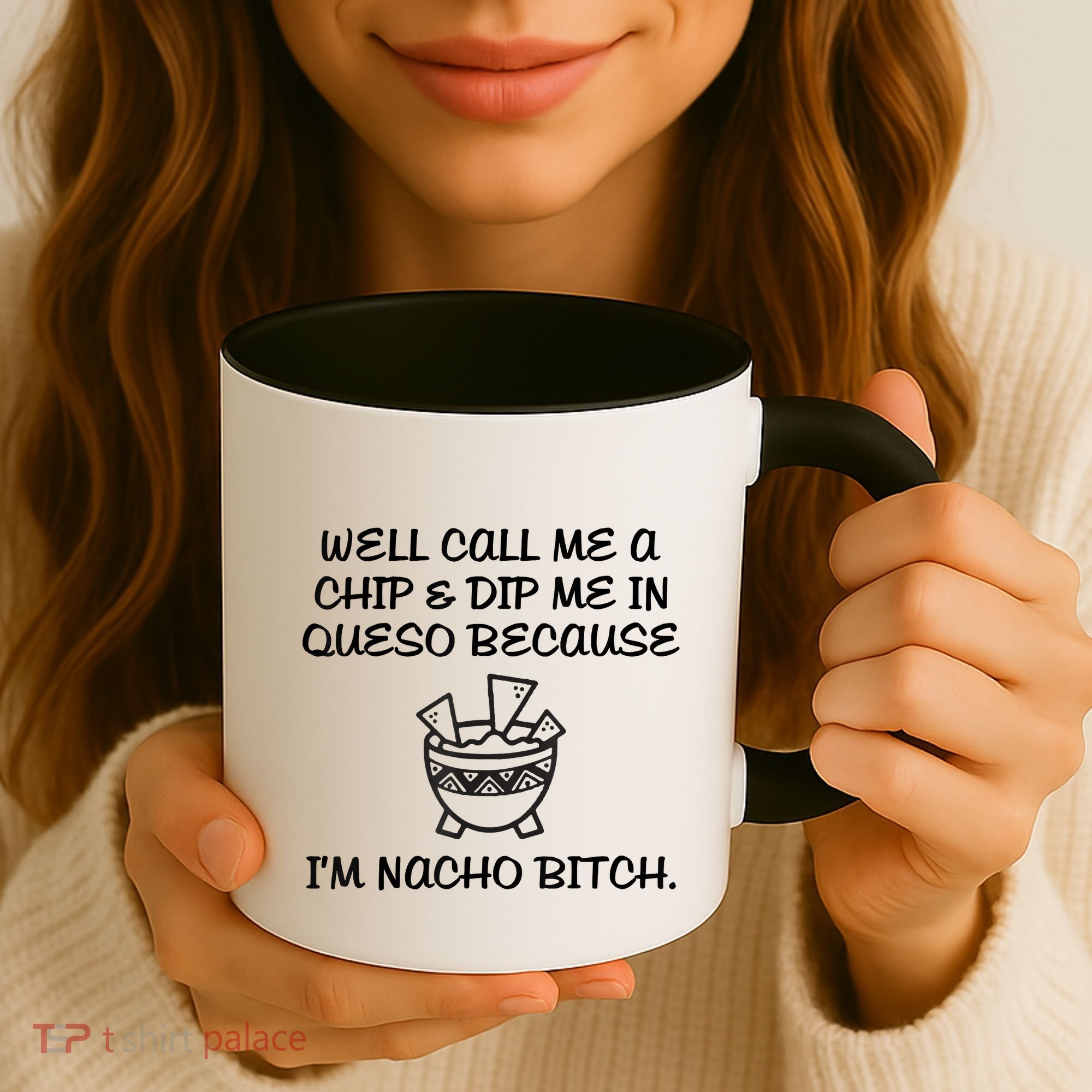 Well Call Me A Chip & Dip Me In Queso Because I'm Nacho Bitc Coffee Mug