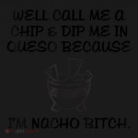 Well Call Me A Chip & Dip Me In Queso Because I'm Nacho Bitc Polo thumb 3