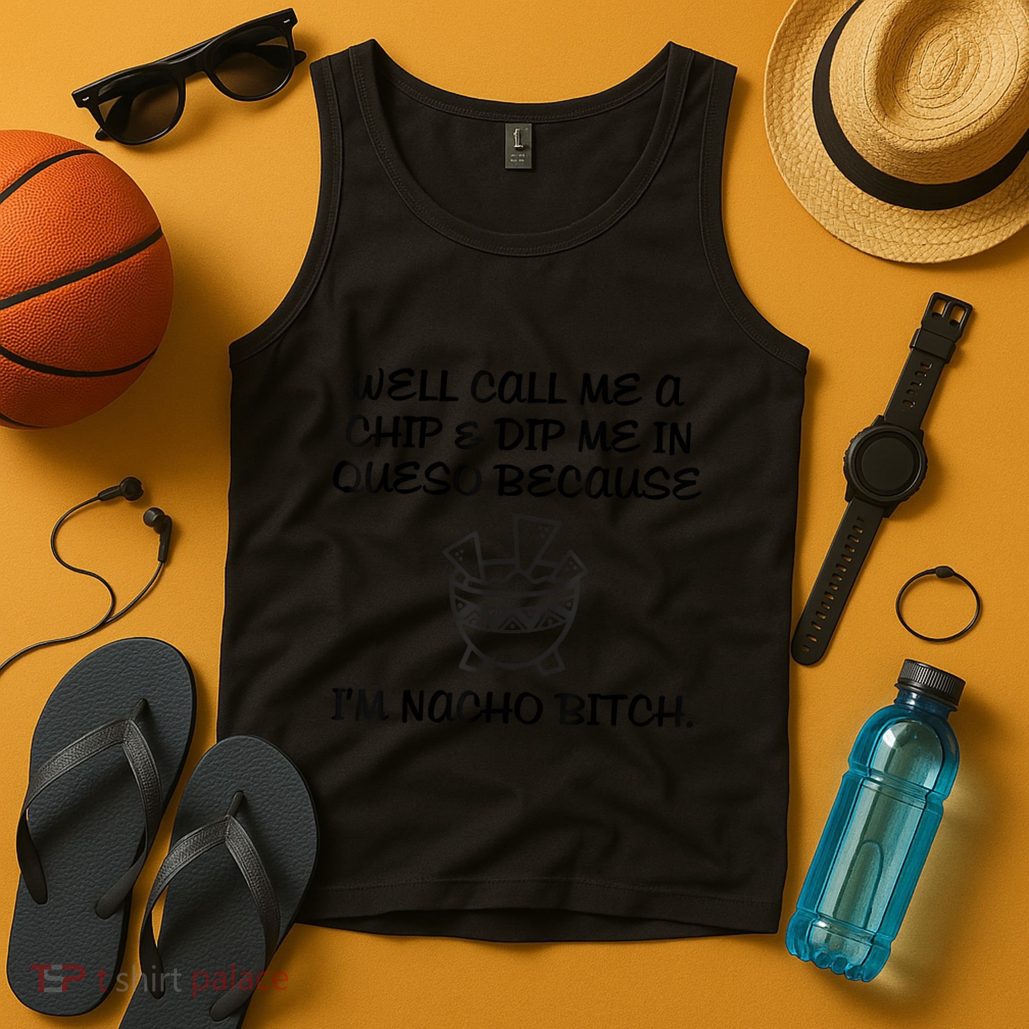 Well Call Me A Chip & Dip Me In Queso Because I'm Nacho Bitc Tank Top