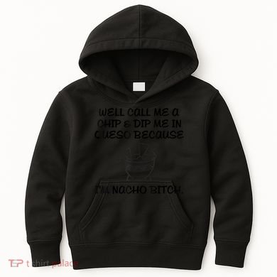 Well Call Me A Chip & Dip Me In Queso Because I'm Nacho Bitc Kids Hoodie