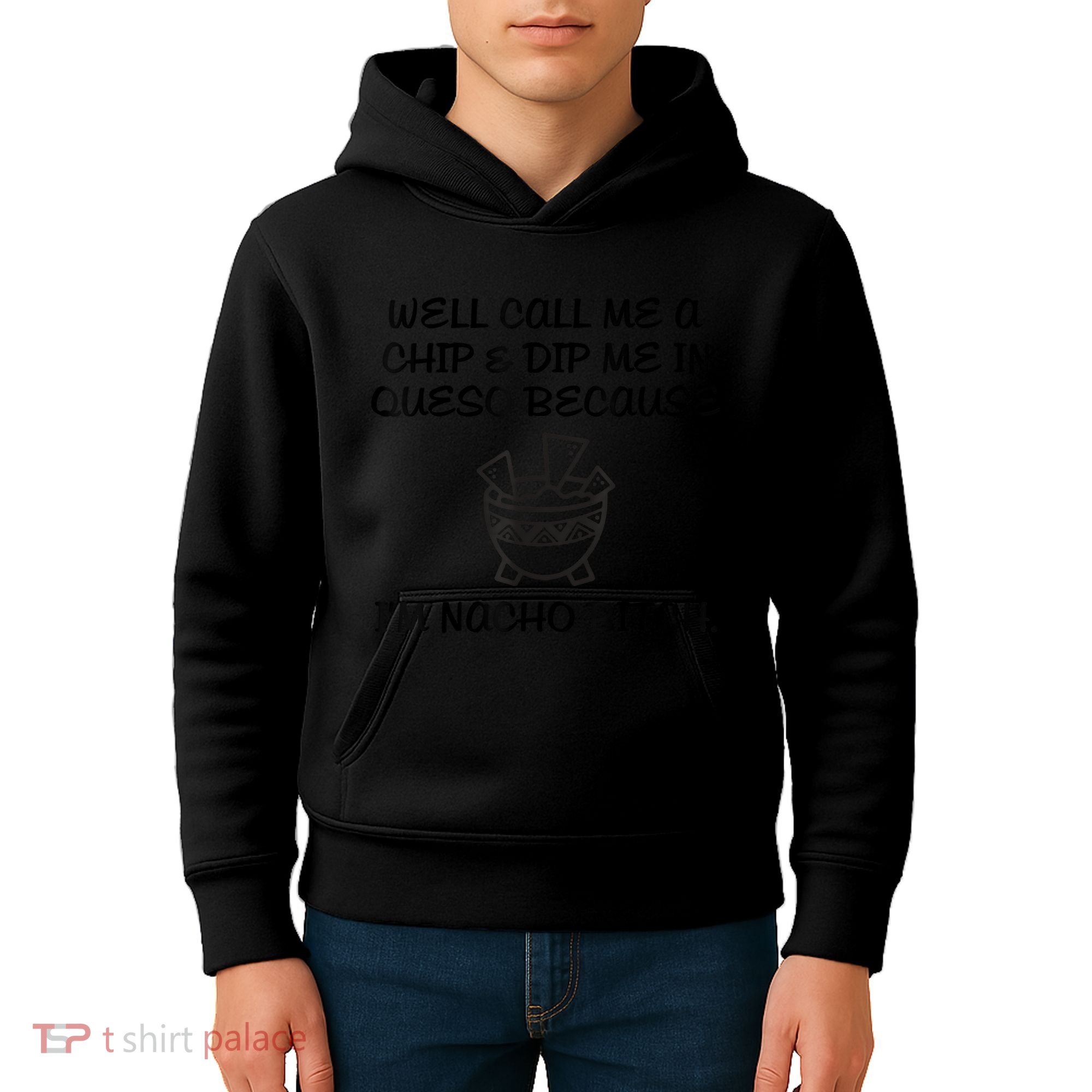 Well Call Me A Chip & Dip Me In Queso Because I'm Nacho Bitc Kids Hoodie