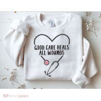 Wound Care Nurse Good Care Heals All Wounds Sweatshirt thumb 2