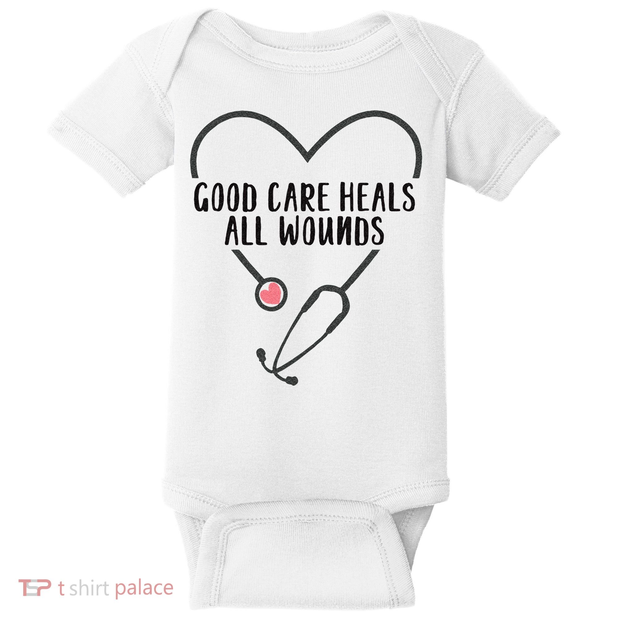 Wound Care Nurse Good Care Heals All Wounds Baby Bodysuit