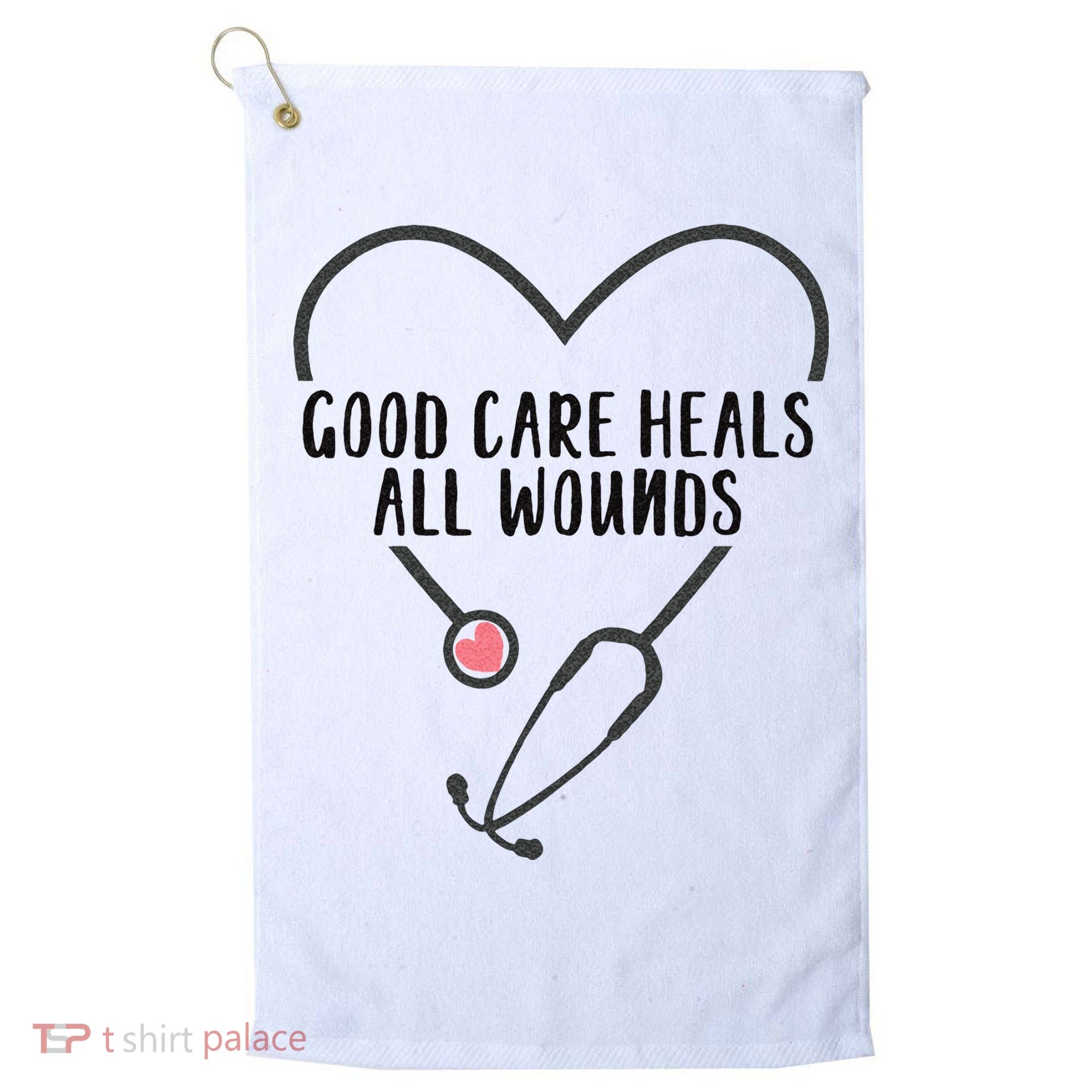 Wound Care Nurse Good Care Heals All Wounds Golf Towel