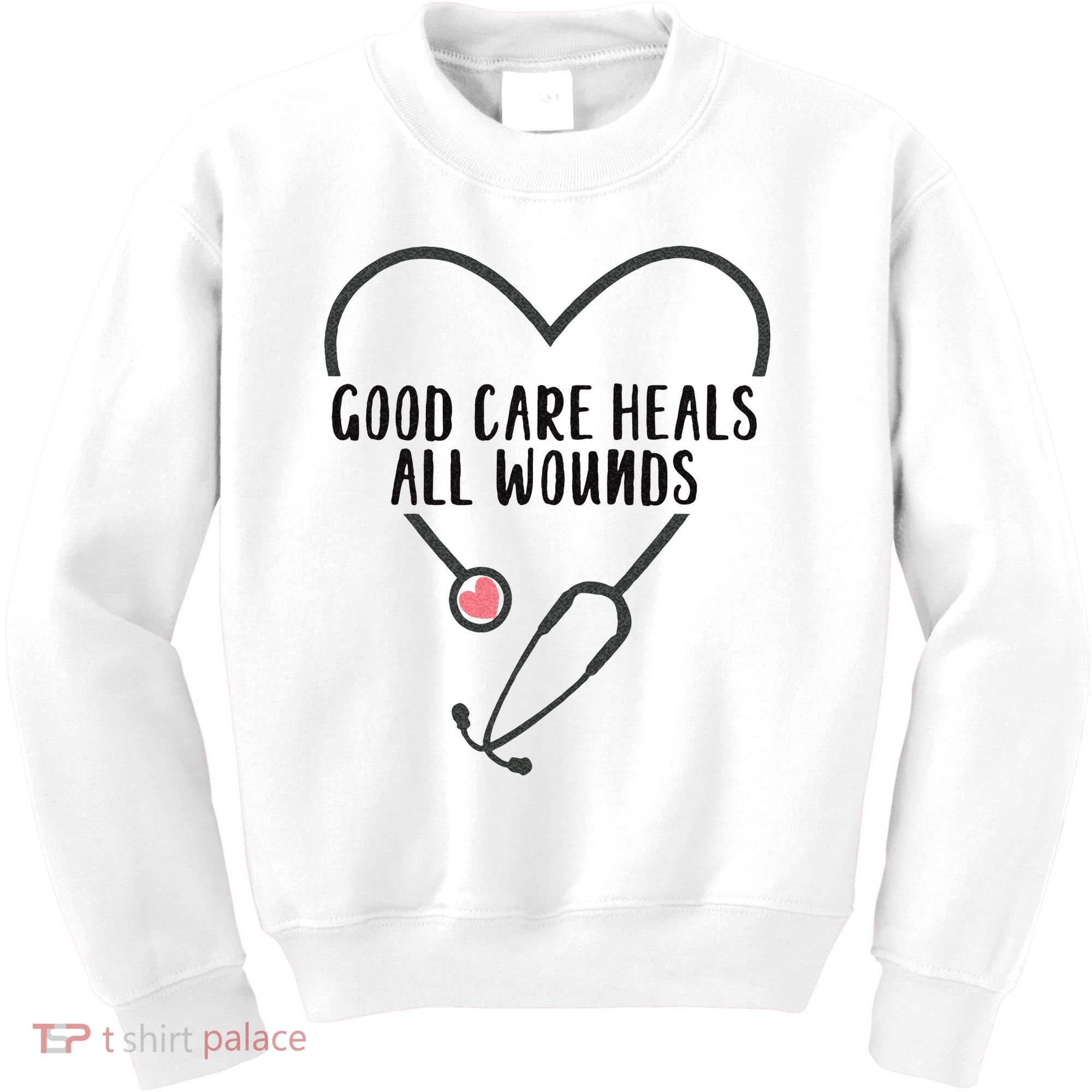 Wound Care Nurse Good Care Heals All Wounds Kids Sweatshirt